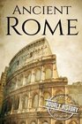 Ancient Rome A History From Beginning to End