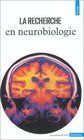 La Recherche en neurobiologie