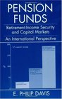 Pension Funds RetirementIncome Security and the Development of Financial Systems An International Perspective