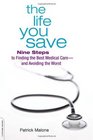 The Life You Save Nine Steps to Finding the Best Medical Careand Avoiding the Worst