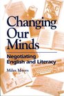 Changing Our Minds Negotiating English and Literacy