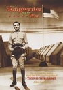 The Songwriter Goes to War  The Story of Irving Berlin's World War II AllArmy Production of This Is the Army