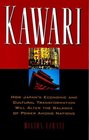Kawari How Japan's Economic and Cultural Transformation Will Alter the Balance of Power Among Nations
