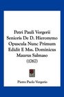 Petri Pauli Vergerii Senioris De D Hieronymo Opuscula Nunc Primum Edidit E Mss Dominicus Maurus Salmaso