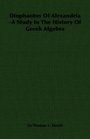 Diophantus Of Alexandria  A Study In The History Of Greek Algebra
