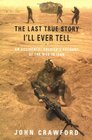 The Last True Story I'll Ever Tell  An Accidental Soldier's Account of the War in Iraq