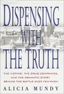 Dispensing With the Truth The Victims the Drug Companies and the Dramatic Story Behind the Battle over FenPhen