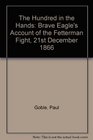 The Hundred in the Hands Brave Eagle's Account of the Fetterman Fight 21st December 1866