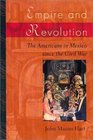 Empire and Revolution The Americans in Mexico since the Civil War