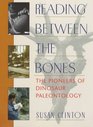 Reading Between the Bones The Pioneers of Dinosaur Paleontology