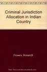 Criminal Jurisdiction Allocation in Indian Country