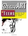 Brave Art & Teens: A Primer for the New High School Art Teacher