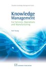 Knowledge Management for Services Operations and Producation Industries A Practitioner's Guide