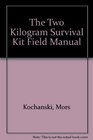 The Two Kilogram Survival Kit Field Manual