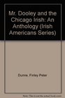 Mr Dooley and the Chicago Irish An Anthology