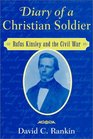 Diary of a Christian Soldier  Rufus Kinsley and the Civil War