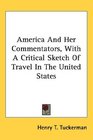 America And Her Commentators With A Critical Sketch Of Travel In The United States