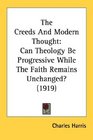The Creeds And Modern Thought Can Theology Be Progressive While The Faith Remains Unchanged