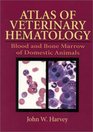 Atlas of Veterinary Hematology Blood and Bone Marrow of Domestic Animals