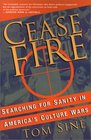 Cease Fire Searching for Sanity in America's Culture Wars