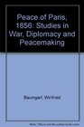 Peace of Paris 1856 Studies in War Diplomacy and Peacemaking