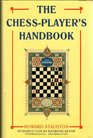 The Chessplayer's Handbook A Popular and Scientific Introduction to the Game of Chess Exemplified in Games Actually Played by the Greatest Masters  of Original and Remarkable Positions