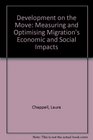 Development on the Move Measuring and Optimising Migration's Economic and Social Impacts