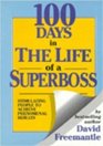 100 Days in the Life of a Superboss Stimulating People to Achieve Phenomenal Results