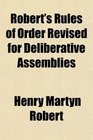 Robert's Rules of Order Revised for Deliberative Assemblies