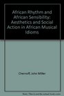 African Rhythm and African Sensibility Aesthetics and Social Action in African Musical Idioms