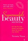 Supermodels' Beauty Secrets Hot Tips for Style Beauty and Fashion from the Worlds Top Models