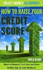 How to Raise Your Credit Score Move to financial first class and have lenders beg for your business