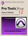 Pro Tools  First 12  How it Works A different type of manual  the visual approach
