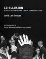 CoIllusion Dispatches from the End of Communication