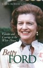 Betty Ford Candor And Courage In The White House
