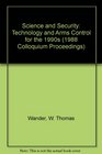 Science and Security Technology and Arms Control for the 1990s
