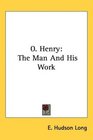 O Henry The Man And His Work
