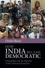 How India Became Democratic Citizenship and the Making of the Universal Franchise