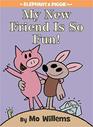 My New Friend Is So Fun! (Elephant & Piggie, Bk 21)