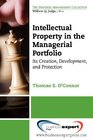 Intellectual Property in the Managerial Portfolio Its Creation Development and Protection