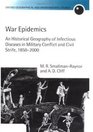 War Epidemics An Historical Geography of Infectious Diseases in Military Conflict and Civil Strife 18502000