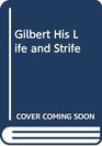 Gilbert His Life and Strife