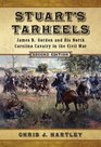Stuart's Tarheels James B Gordon and His North Carolina Cavalry in the Civil War