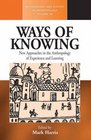 Ways of Knowing New Approaches in the Anthropology of Knowledge and Learning