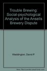 Trouble Brewing A Social Psychological Analysis of the Ansells Brewery Dispute