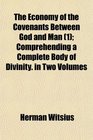The Economy of the Covenants Between God and Man  Comprehending a Complete Body of Divinity in Two Volumes