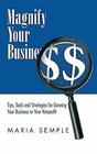 Magnify Your Business Tips Tools and Strategies for Growing Your Business or Your Nonprofit