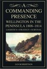 A Commanding Presence Wellington in the Peninsula 18081814