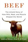 Beef: The Untold Story of How Milk, Meat, and Muscle Shaped the World