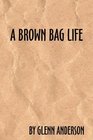 A Brown Bag Life